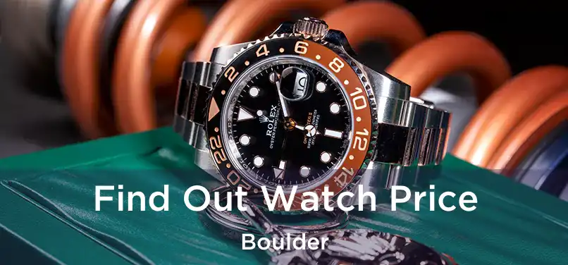  Find Out Watch Price Boulder