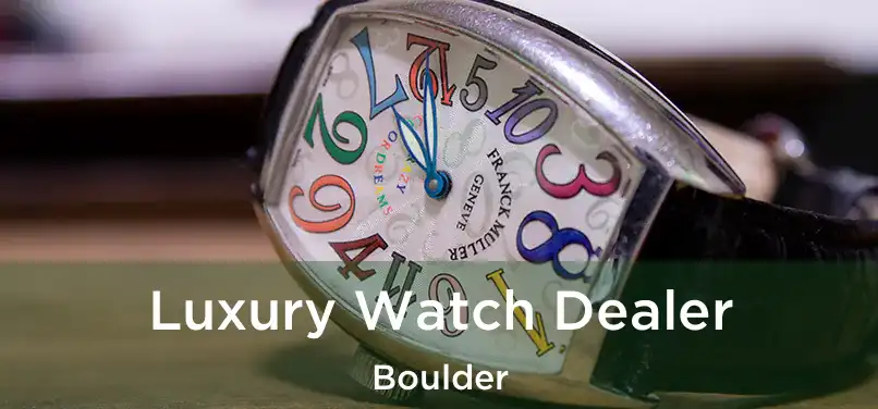  Luxury Watch Dealer Boulder